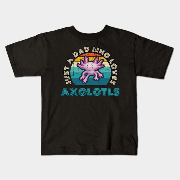 Just a Dad who Loves Axolotls Kids T-Shirt by belloon